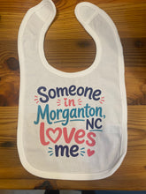 Load image into Gallery viewer, Someone in Morganton Loves Me Bib