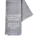 A True Friend Reaches For Your Hand...And Puts A Wine Glass In It - Funny Dish Towel