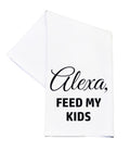 Tea Towel Alexa Feed My Kids