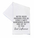 Tea Towel about bad infludences
