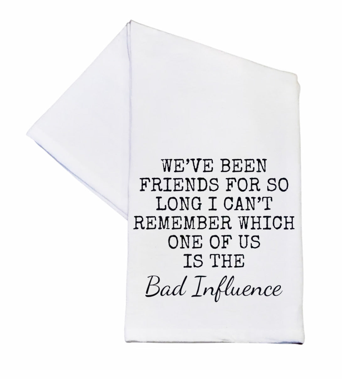 Tea Towel about bad infludences

