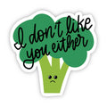 Sticker with broccoli design and text 'I don't like you either' on a white background