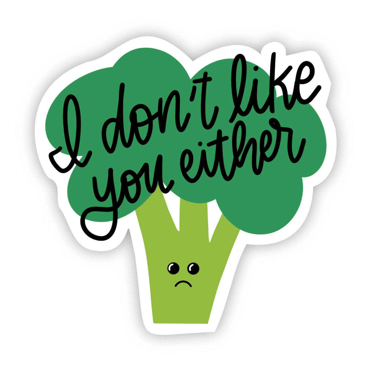 Sticker with broccoli design and text 'I don't like you either' on a white background