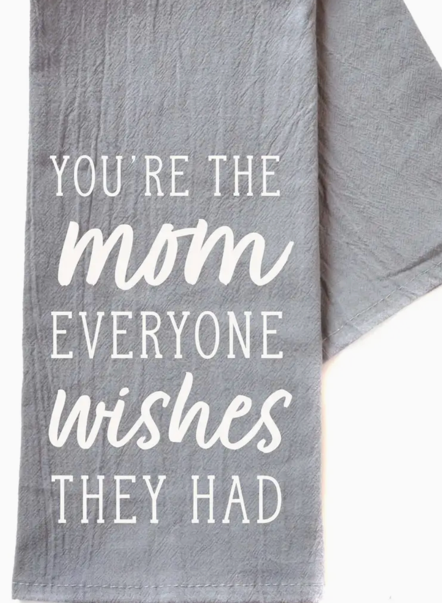 Gray towel with white text 'You're the mom everyone wishes they had' on a white background