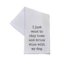 Stay Home And Drink Wine With My Dog Kitchen Tea Towels