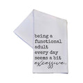 Being A Functing Adult Everyday Seems A Bit Excessive  - Tea Towel